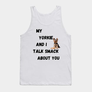 My Yorkie and I Talk Shit Tank Top